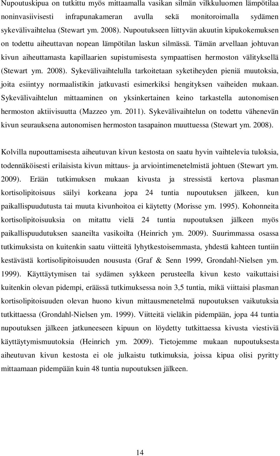 Tämän arvellaan johtuvan kivun aiheuttamasta kapillaarien supistumisesta sympaattisen hermoston välityksellä (Stewart ym. 2008).