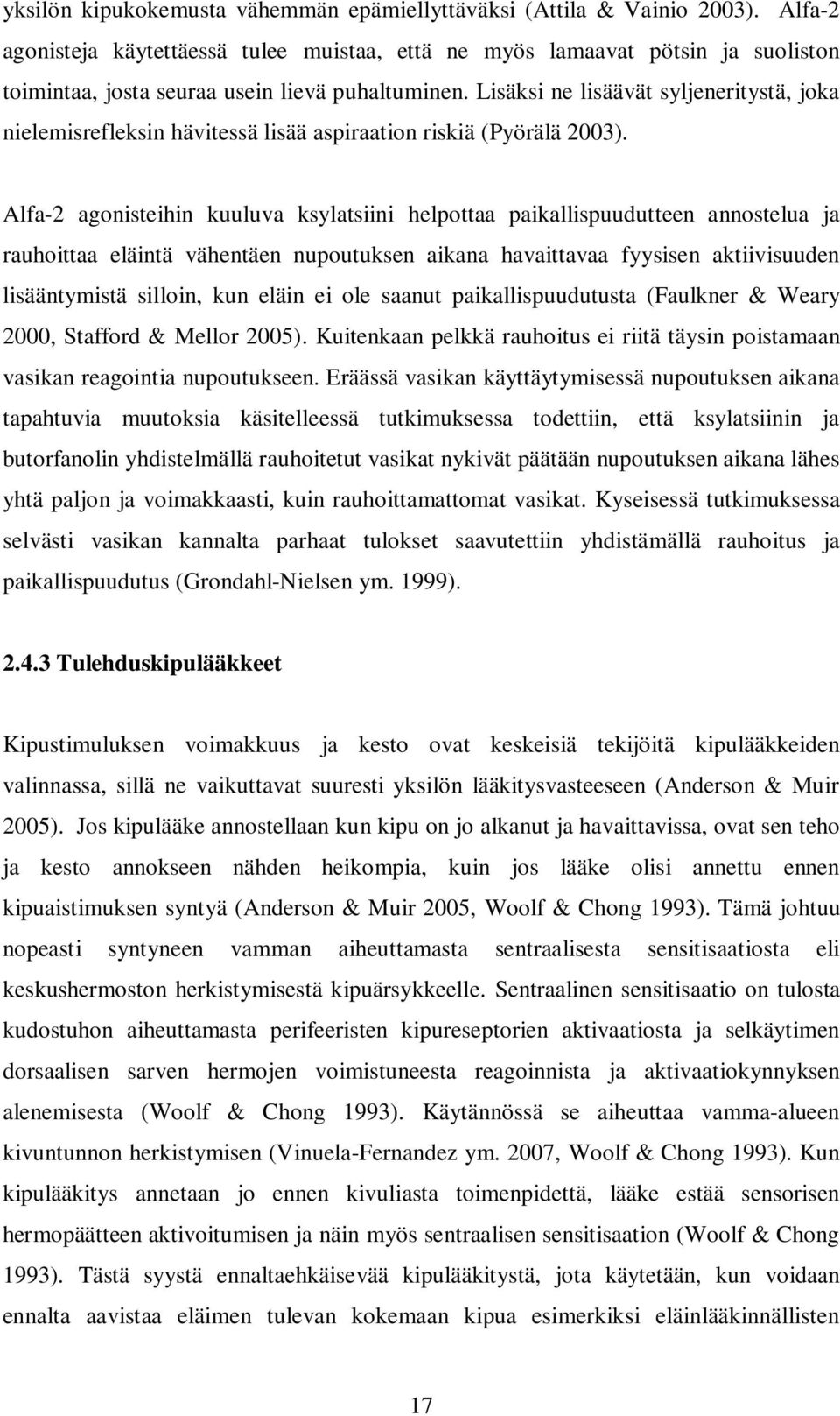 Lisäksi ne lisäävät syljeneritystä, joka nielemisrefleksin hävitessä lisää aspiraation riskiä (Pyörälä 2003).