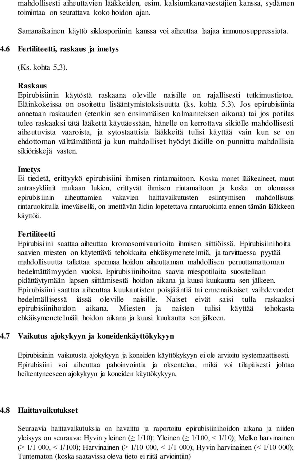 Raskaus Epirubisiinin käytöstä raskaana oleville naisille on rajallisesti tutkimustietoa. Eläinkokeissa on osoitettu lisääntymistoksisuutta (ks. kohta 5.3).