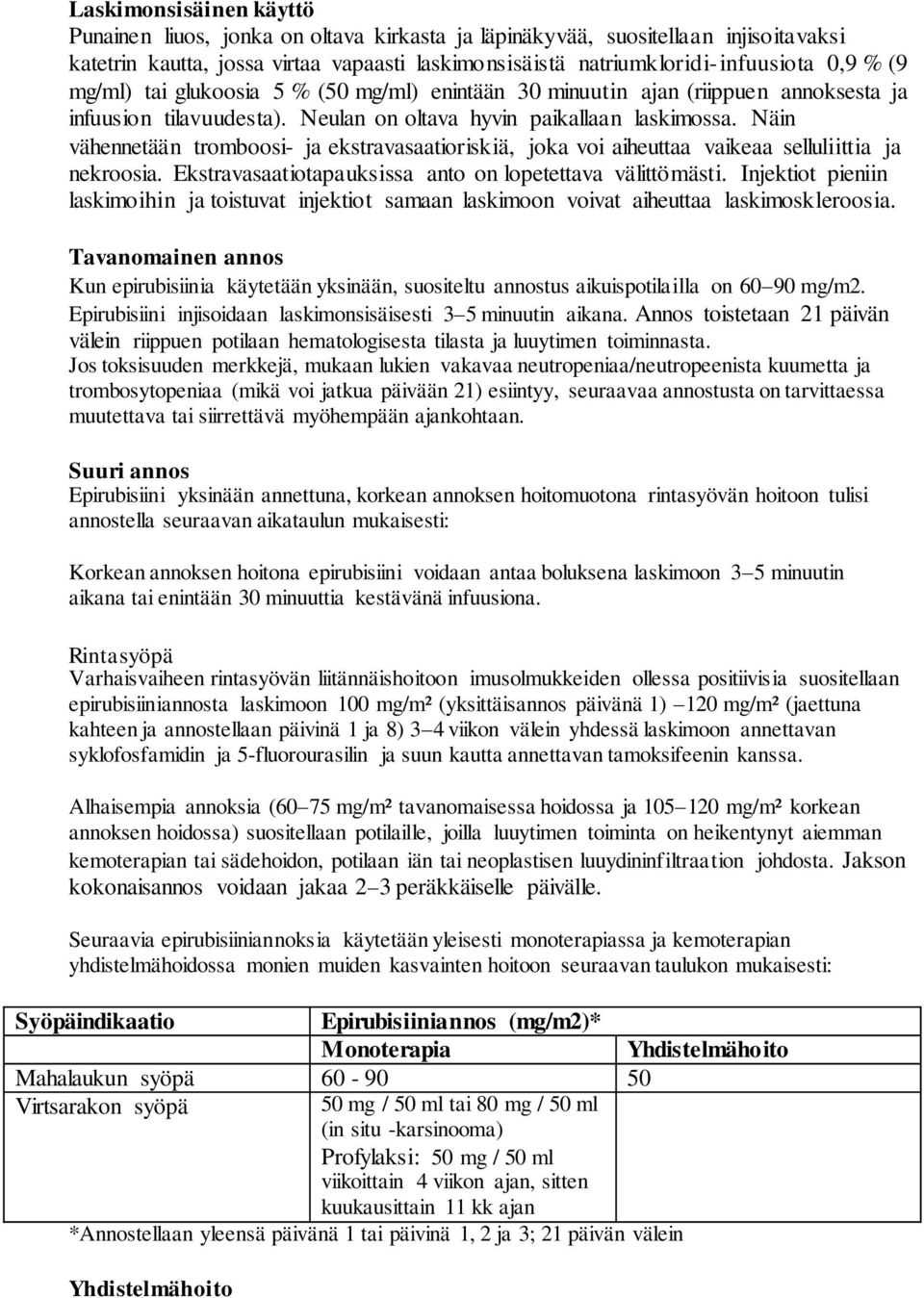 Näin vähennetään tromboosi- ja ekstravasaatioriskiä, joka voi aiheuttaa vaikeaa selluliittia ja nekroosia. Ekstravasaatiotapauksissa anto on lopetettava välittömästi.