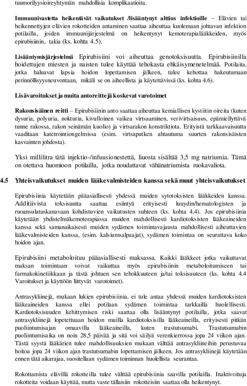 immuunijärjestelmä on heikentynyt kemoterapialääkkeiden, myös epirubisiinin, takia (ks. kohta 4.5). Lisääntymisjärjestelmä Epirubisiini voi aiheuttaa genotoksisuutta.