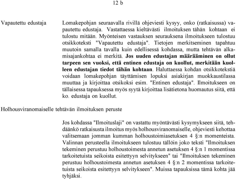 Tietojen merkitseminen tapahtuu muutoin samalla tavalla kuin edellisessä kohdassa, mutta tehtävän alkamisajankohtaa ei merkitä.