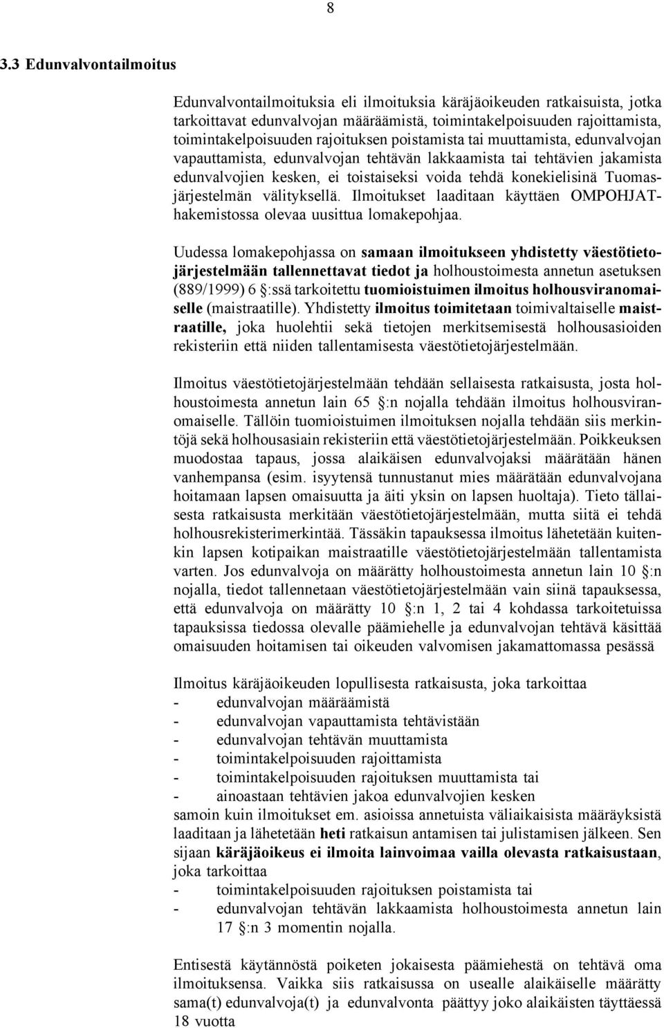 Tuomasjärjestelmän välityksellä. Ilmoitukset laaditaan käyttäen OMPOHJAThakemistossa olevaa uusittua lomakepohjaa.