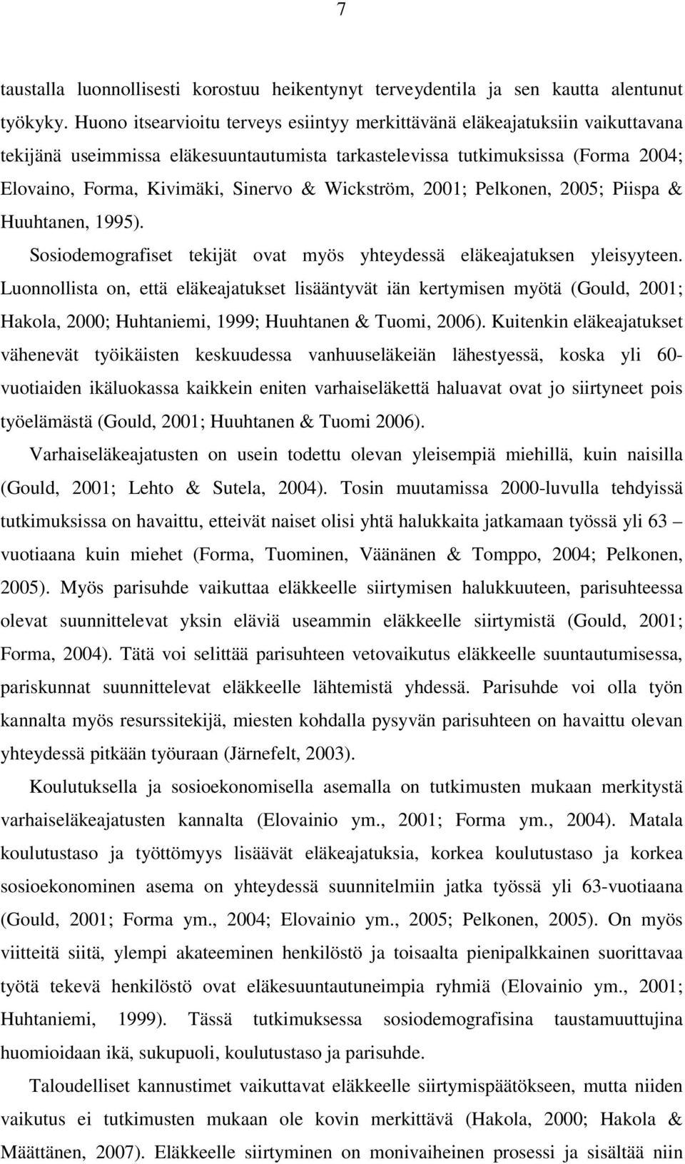 Wickström, 2001; Pelkonen, 2005; Piispa & Huuhtanen, 1995). Sosiodemografiset tekijät ovat myös yhteydessä eläkeajatuksen yleisyyteen.