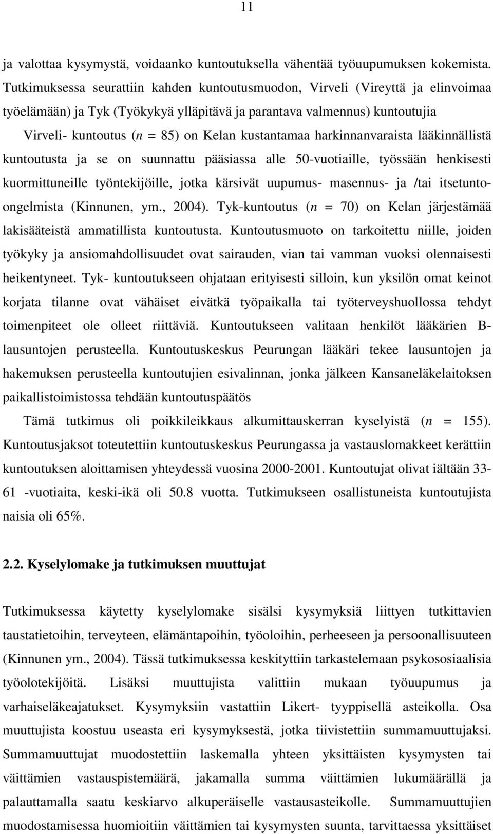 kustantamaa harkinnanvaraista lääkinnällistä kuntoutusta ja se on suunnattu pääsiassa alle 50-vuotiaille, työssään henkisesti kuormittuneille työntekijöille, jotka kärsivät uupumus- masennus- ja /tai