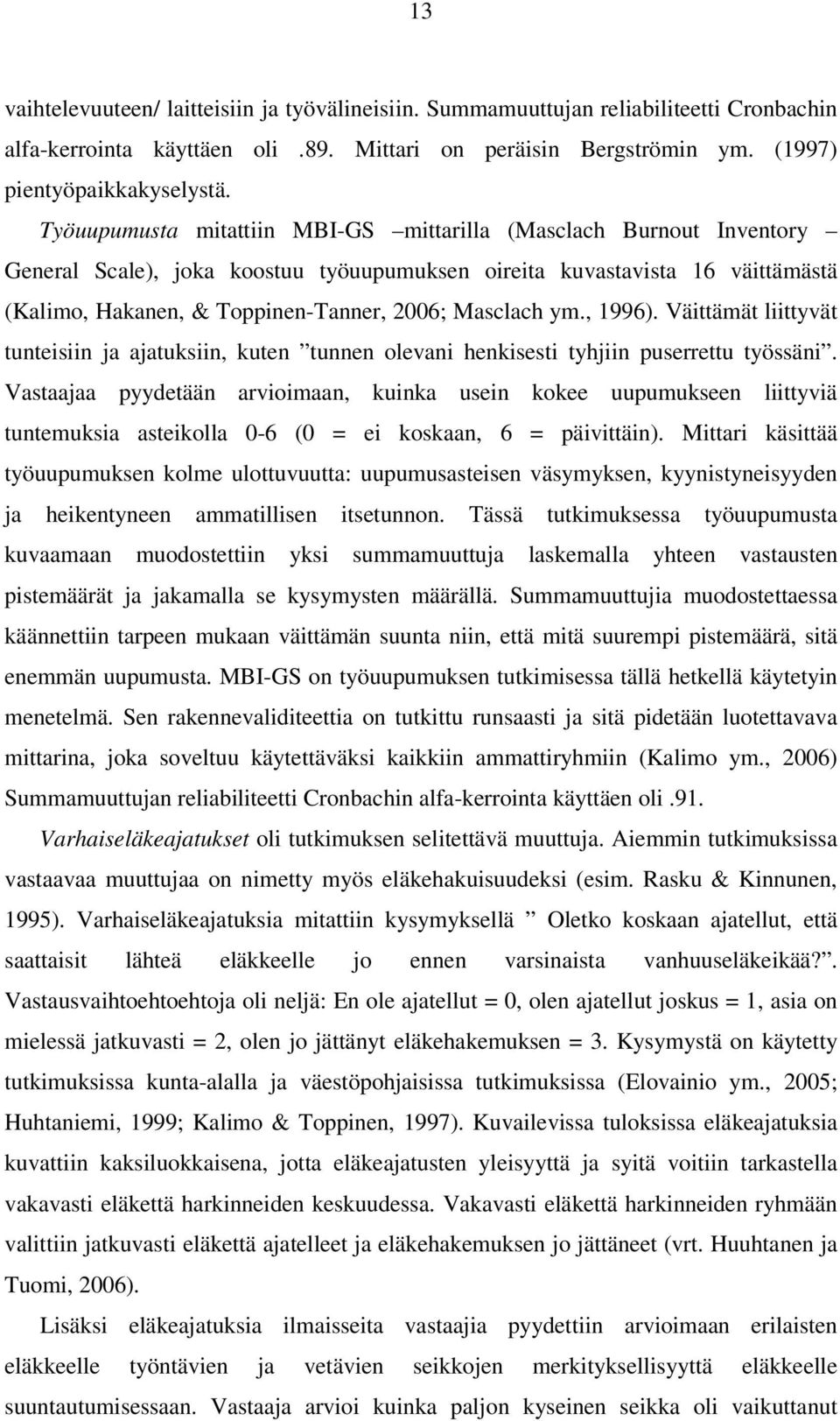 ym., 1996). Väittämät liittyvät tunteisiin ja ajatuksiin, kuten tunnen olevani henkisesti tyhjiin puserrettu työssäni.