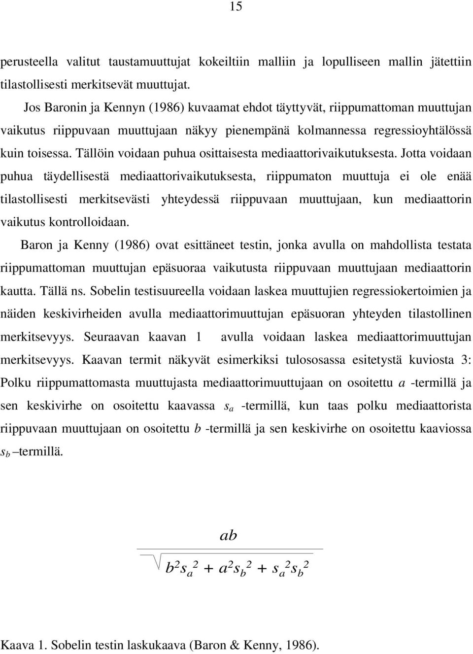 Tällöin voidaan puhua osittaisesta mediaattorivaikutuksesta.