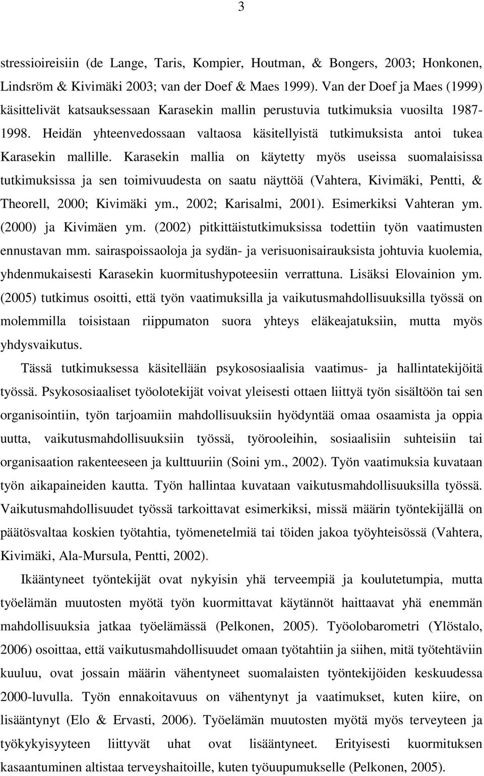 Heidän yhteenvedossaan valtaosa käsitellyistä tutkimuksista antoi tukea Karasekin mallille.