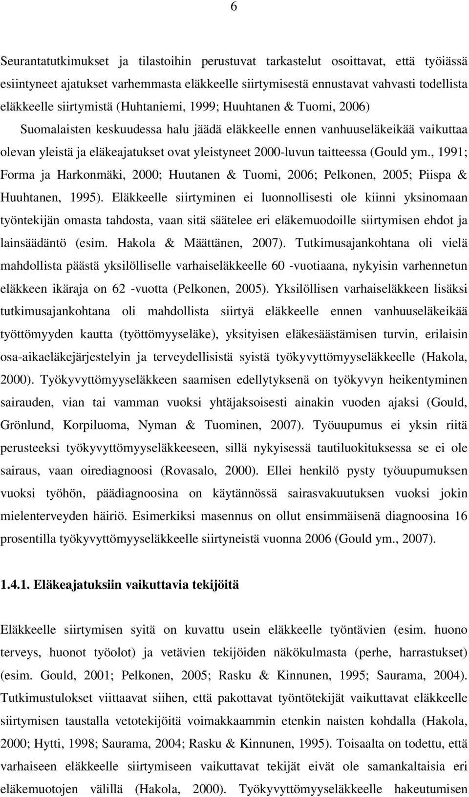(Gould ym., 1991; Forma ja Harkonmäki, 2000; Huutanen & Tuomi, 2006; Pelkonen, 2005; Piispa & Huuhtanen, 1995).