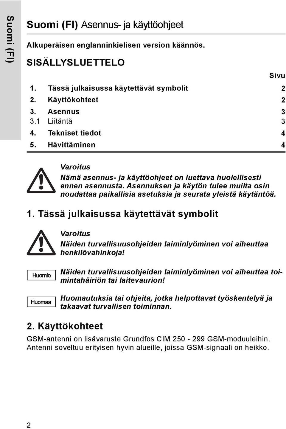Asennuksen ja käytön tulee muilta osin noudattaa paikallisia asetuksia ja seurata yleistä käytäntöä. 1.