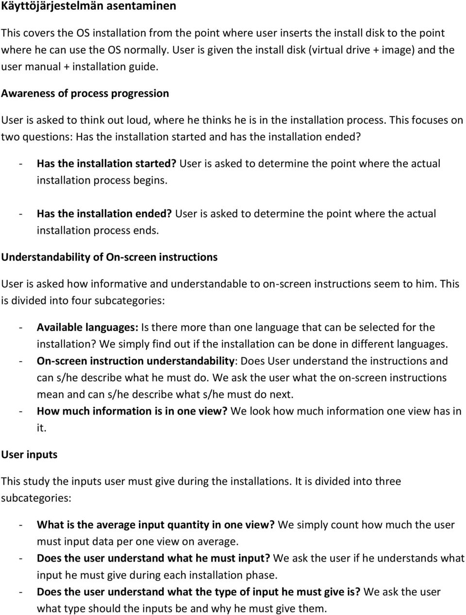 Awareness of process progression User is asked to think out loud, where he thinks he is in the installation process.