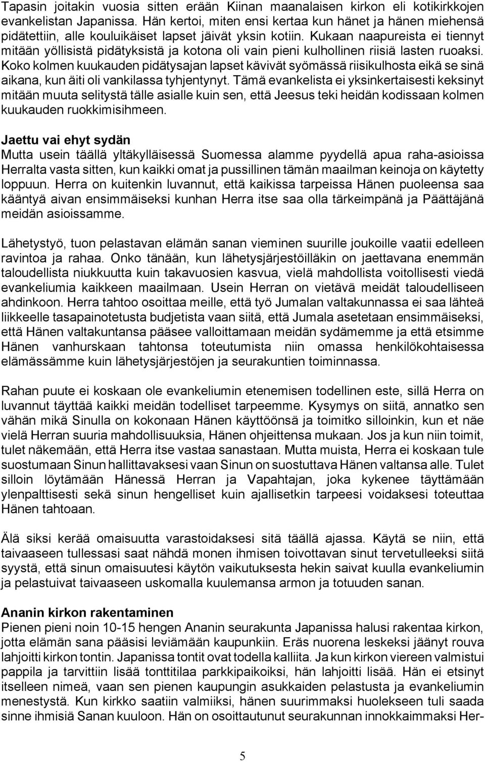 Kukaan naapureista ei tiennyt mitään yöllisistä pidätyksistä ja kotona oli vain pieni kulhollinen riisiä lasten ruoaksi.