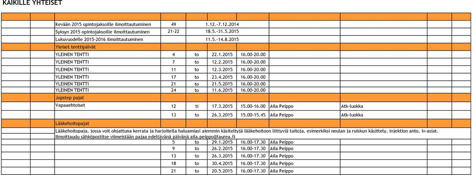 6.2015 16.00-20.00 Jopstep pajat Vapaaehtoiset 12 ti 17.3.2015 15.00-16.00 Aila Peippo Atk-luokka Lääkehoitopajat 13 to 26.3.2015 15.00-15.