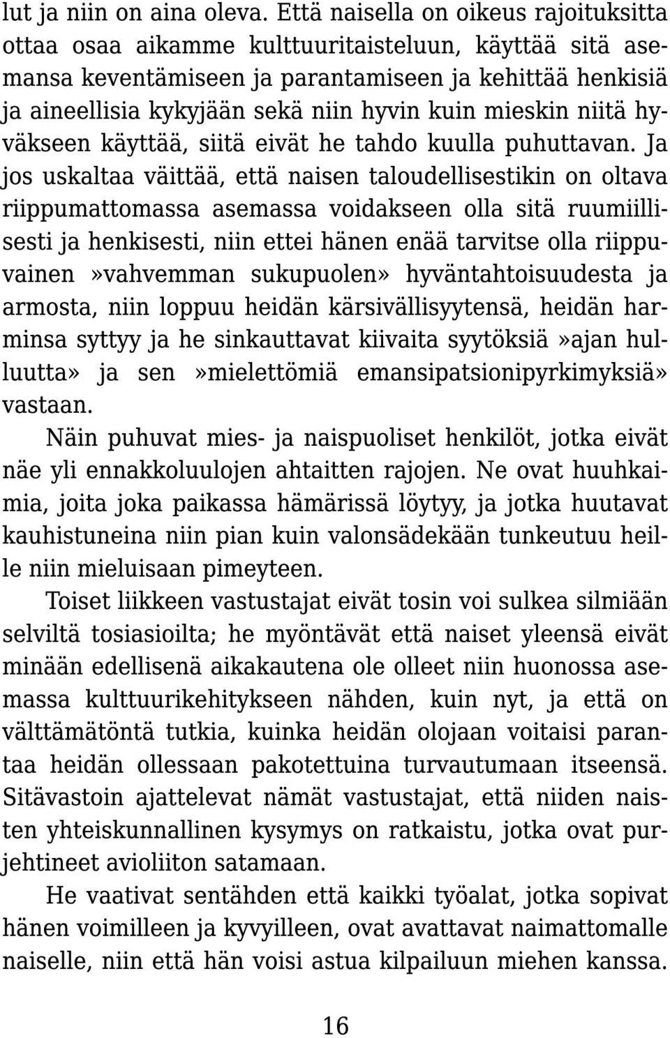 mieskin niitä hyväkseen käyttää, siitä eivät he tahdo kuulla puhuttavan.