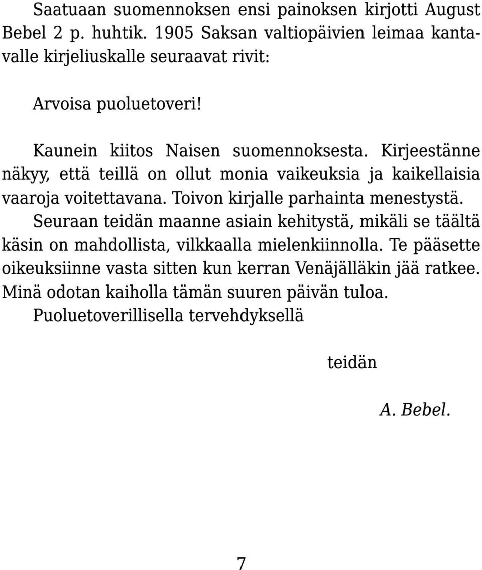 Kirjeestänne näkyy, että teillä on ollut monia vaikeuksia ja kaikellaisia vaaroja voitettavana. Toivon kirjalle parhainta menestystä.