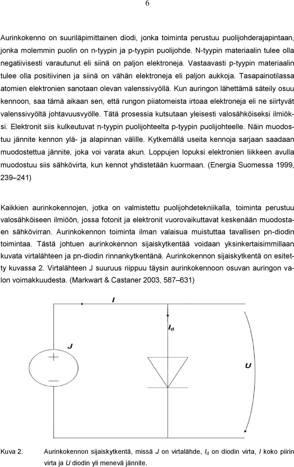 Tasapainotilassa atomien elektronien sanotaan olevan valenssivyöllä.