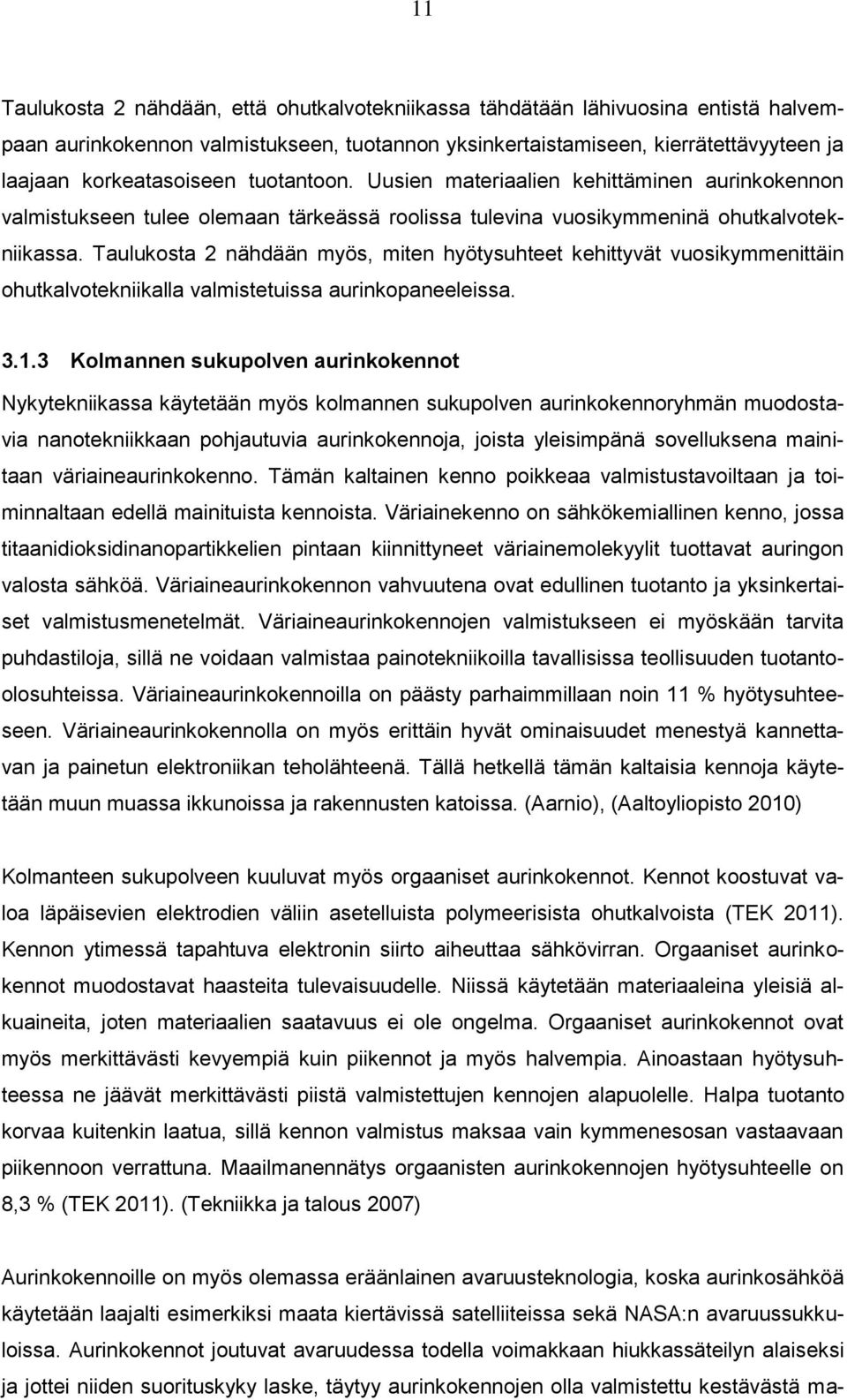 Taulukosta 2 nähdään myös, miten hyötysuhteet kehittyvät vuosikymmenittäin ohutkalvotekniikalla valmistetuissa aurinkopaneeleissa. 3.1.