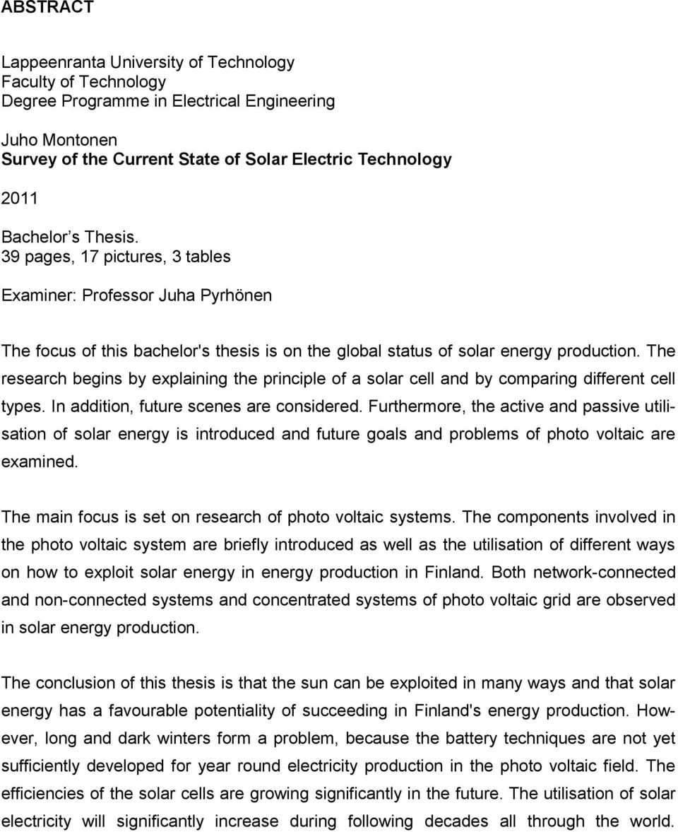 The research begins by explaining the principle of a solar cell and by comparing different cell types. In addition, future scenes are considered.