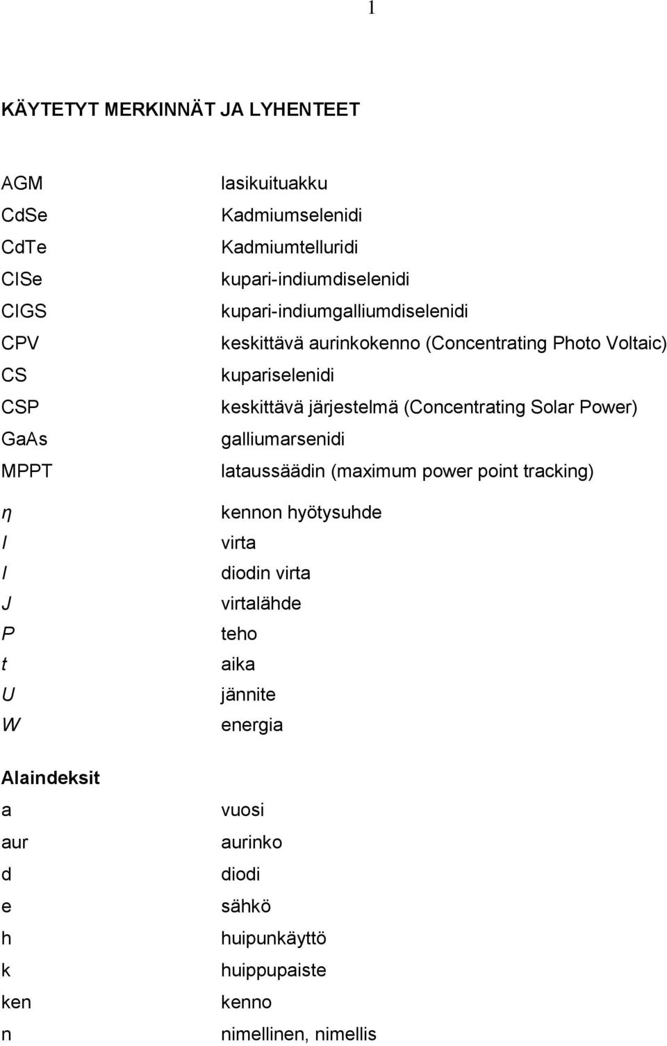 keskittävä järjestelmä (Concentrating Solar Power) galliumarsenidi lataussäädin (maximum power point tracking) kennon hyötysuhde virta