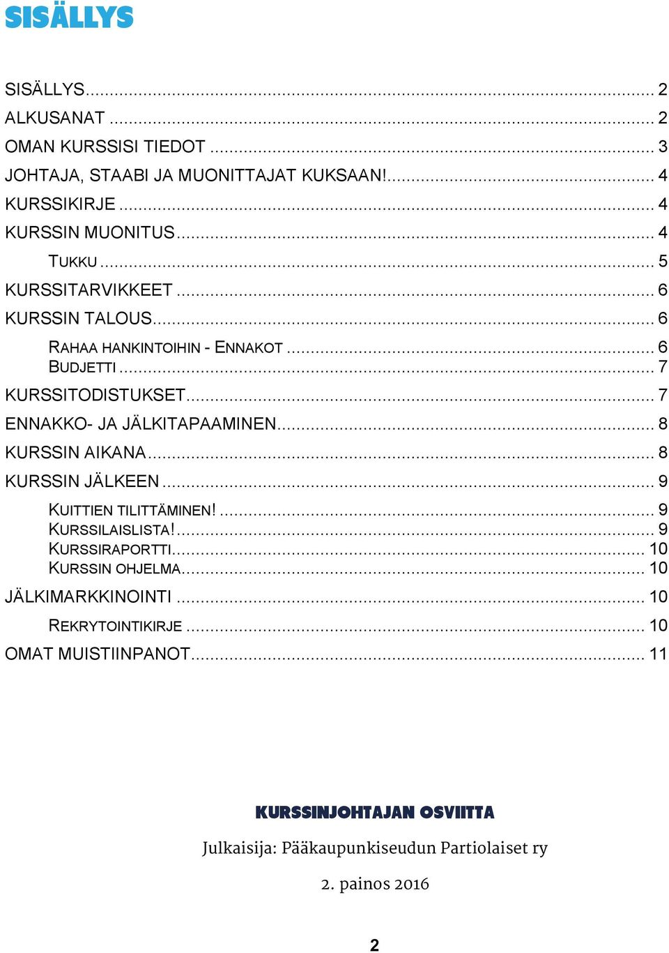 .. 7 ENNAKKO- JA JÄLKITAPAAMINEN... 8 KURSSIN AIKANA... 8 KURSSIN JÄLKEEN... 9 KUITTIEN TILITTÄMINEN!... 9 KURSSILAISLISTA!... 9 KURSSIRAPORTTI.