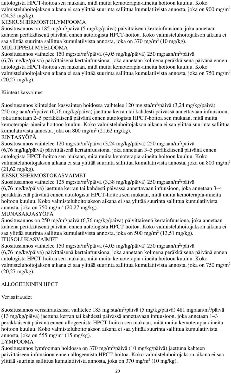 KESKUSHERMOSTOLYMFOOMA Suositusannos on 185 mg/m 2 /päivä (5 mg/kg/päivä) päivittäisenä kertainfuusiona, joka annetaan kahtena peräkkäisenä päivänä ennen autologista HPCT-hoitoa.