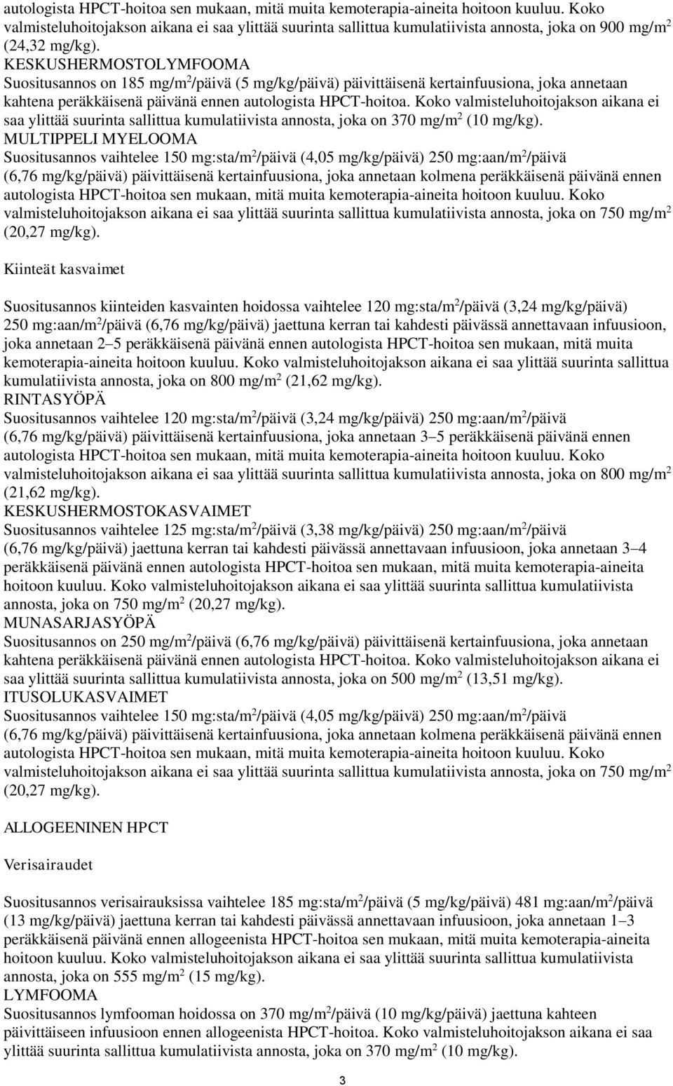 KESKUSHERMOSTOLYMFOOMA Suositusannos on 185 mg/m 2 /päivä (5 mg/kg/päivä) päivittäisenä kertainfuusiona, joka annetaan kahtena peräkkäisenä päivänä ennen autologista HPCT-hoitoa.