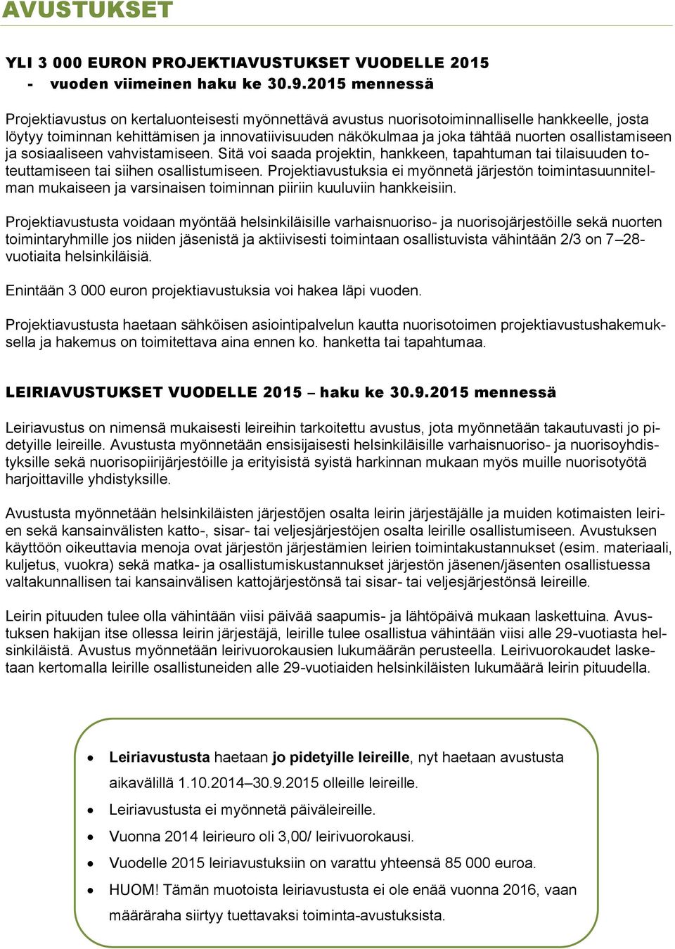 osallistamiseen ja sosiaaliseen vahvistamiseen. Sitä voi saada projektin, hankkeen, tapahtuman tai tilaisuuden toteuttamiseen tai siihen osallistumiseen.