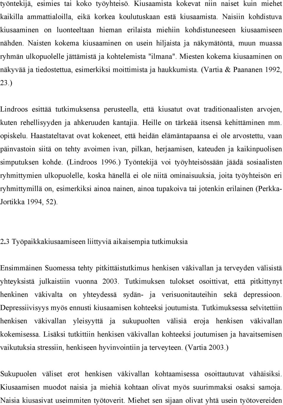 Naisten kokema kiusaaminen on usein hiljaista ja näkymätöntä, muun muassa ryhmän ulkopuolelle jättämistä ja kohtelemista "ilmana".