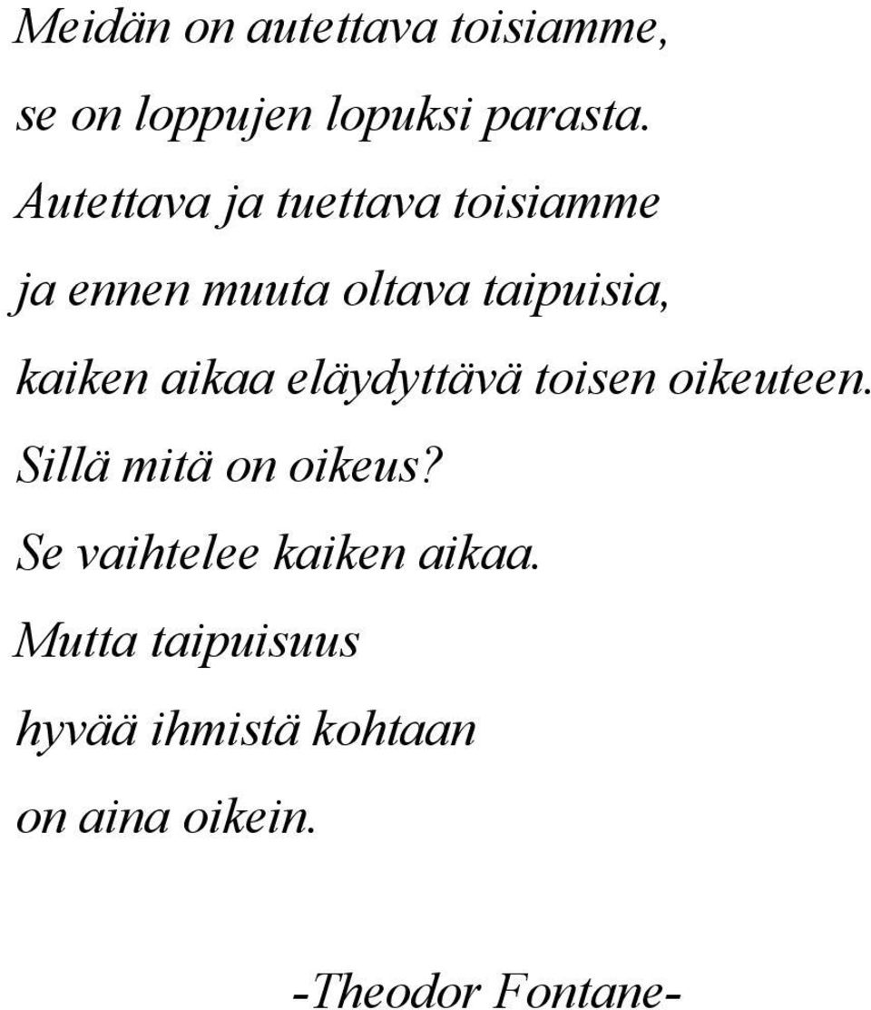 aikaa eläydyttävä toisen oikeuteen. Sillä mitä on oikeus?