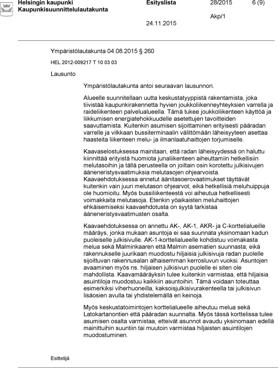 Tämä tukee joukkoliikenteen käyttöä ja liikkumisen energiatehokkuudelle asetettujen tavoitteiden saavuttamista.