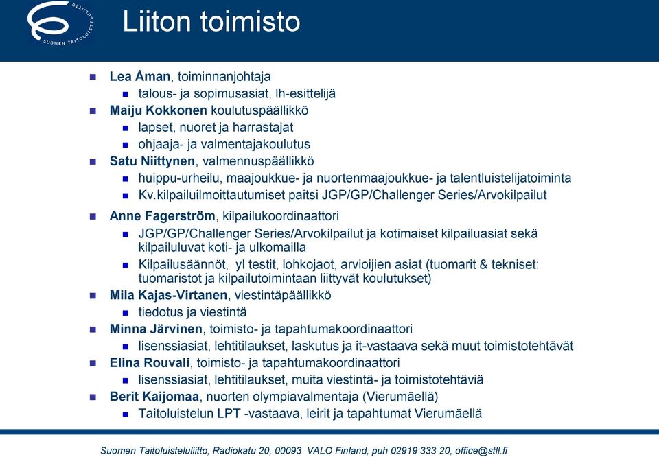 kilpailuilmoittautumiset paitsi JGP/GP/Challenger Series/Arvokilpailut Anne Fagerström, kilpailukoordinaattori JGP/GP/Challenger Series/Arvokilpailut ja kotimaiset kilpailuasiat sekä kilpailuluvat