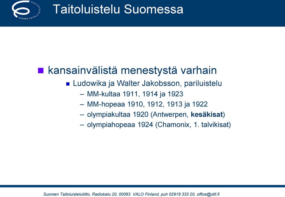 1914 ja 1923 MM-hopeaa 1910, 1912, 1913 ja 1922 olympiakultaa