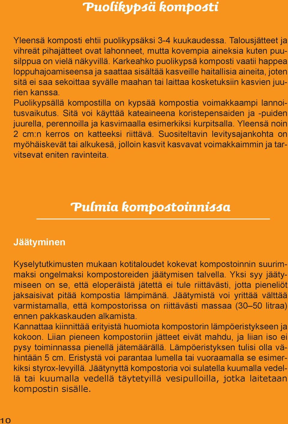 kanssa. Puolikypsällä kompostilla on kypsää kompostia voimakkaampi lannoitusvaikutus.