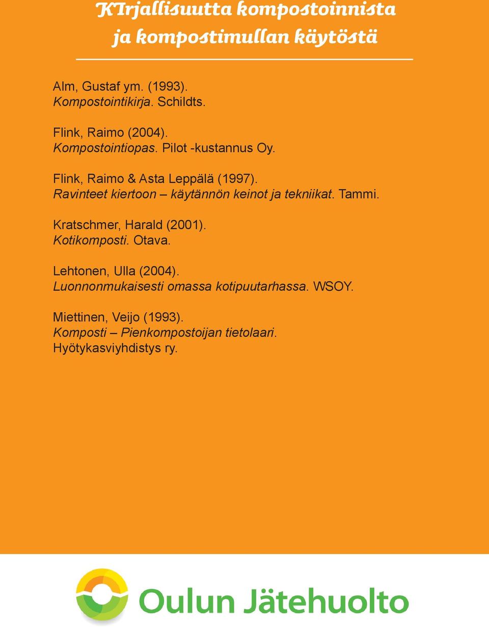 Ravinteet kiertoon käytännön keinot ja tekniikat. Tammi. Kratschmer, Harald (2001). Kotikomposti. Otava.