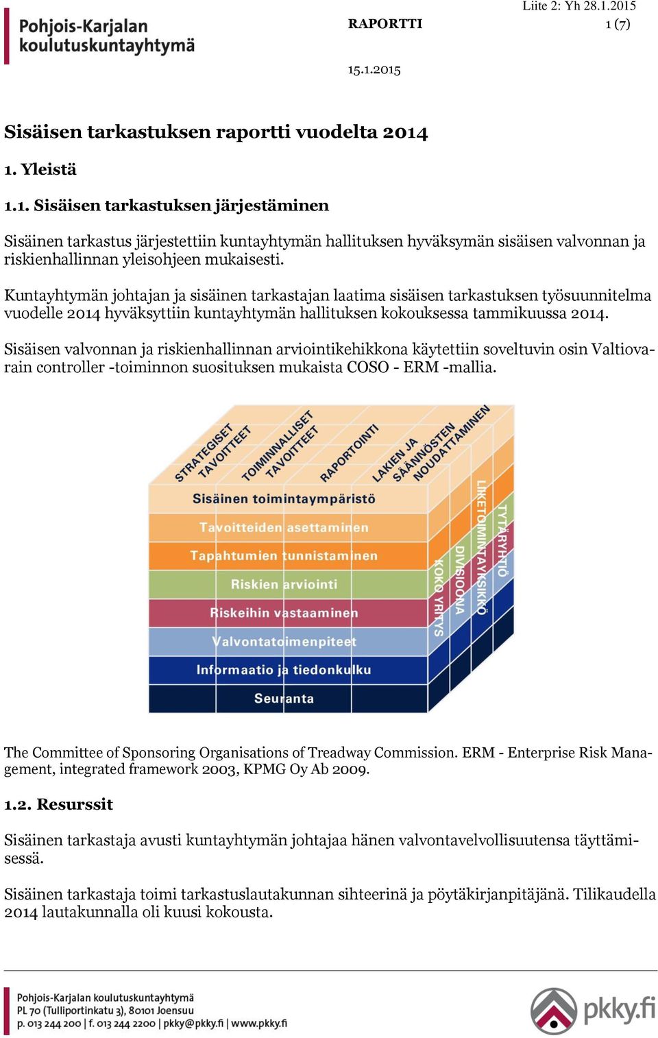 Sisäisen valvonnan ja riskienhallinnan arviointikehikkona käytettiin soveltuvin osin Valtiovarain controller -toiminnon suosituksen mukaista COSO - ERM -mallia.