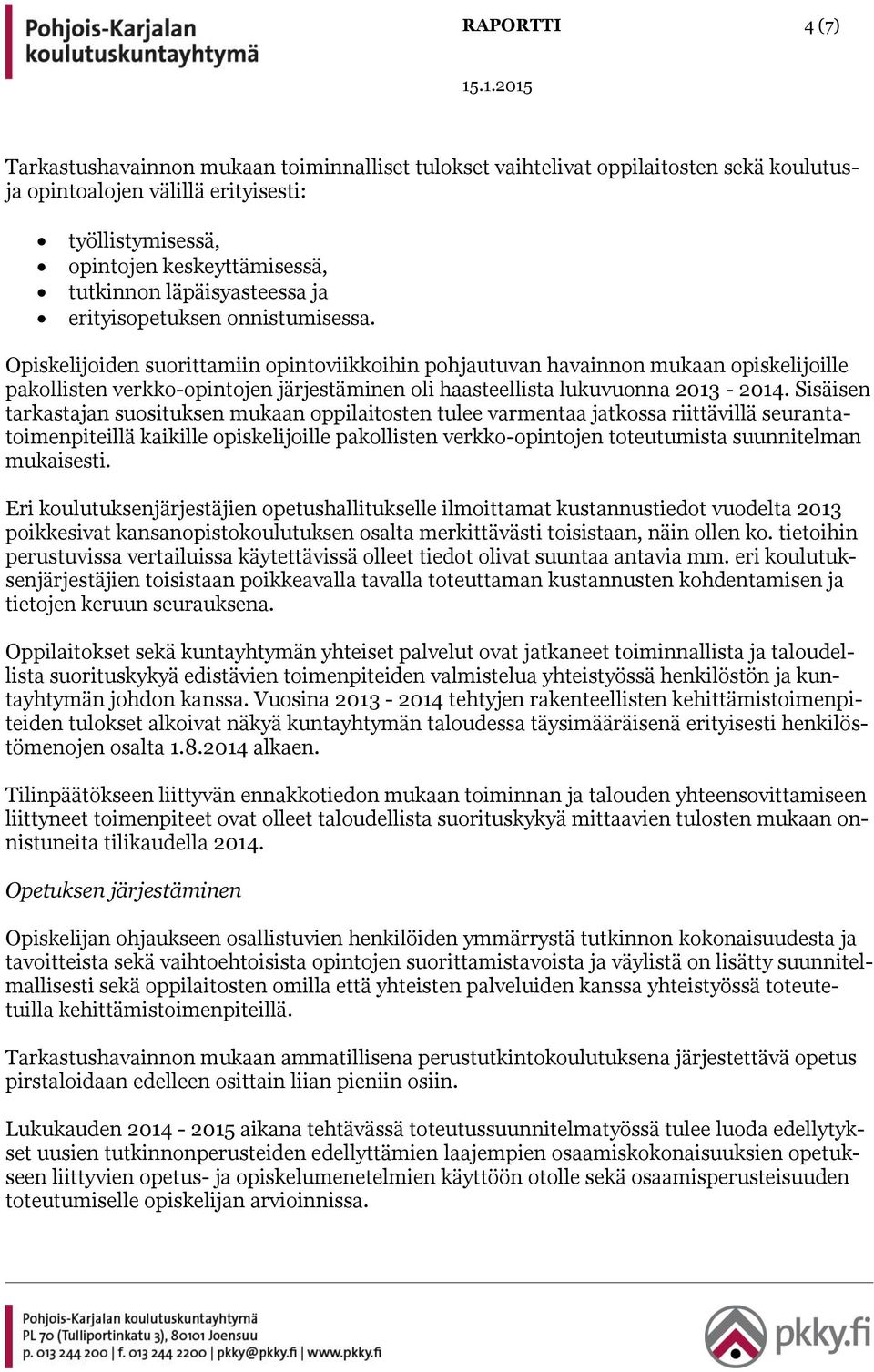 Opiskelijoiden suorittamiin opintoviikkoihin pohjautuvan havainnon mukaan opiskelijoille pakollisten verkko-opintojen järjestäminen oli haasteellista lukuvuonna 2013-2014.