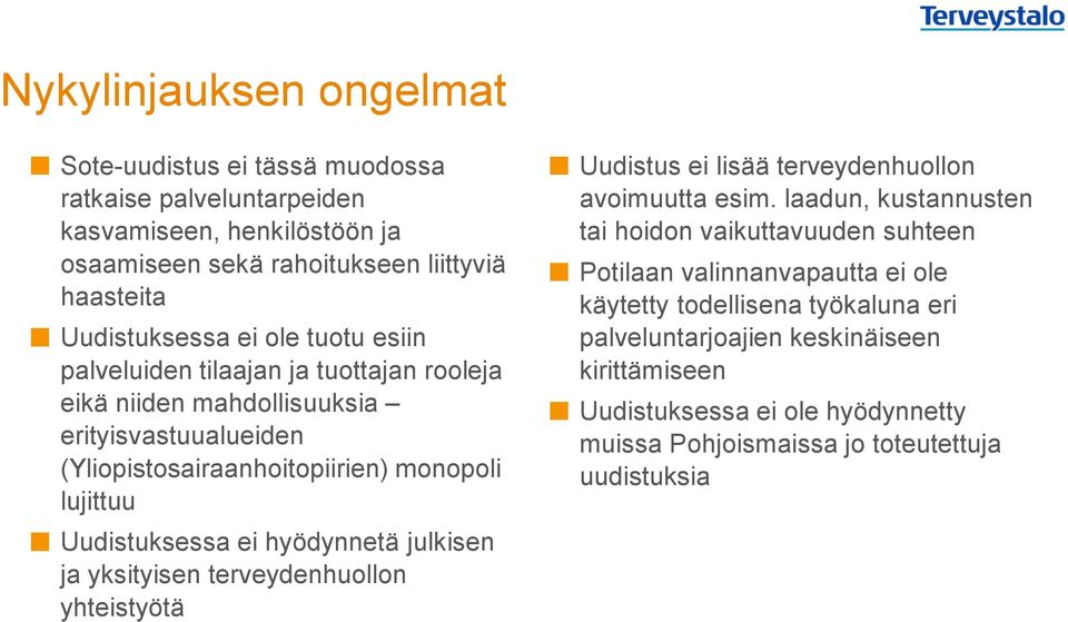 hyödynnetä julkisen ja yksityisen terveydenhuollon yhteistyötä Uudistus ei lisää terveydenhuollon avoimuutta esim.