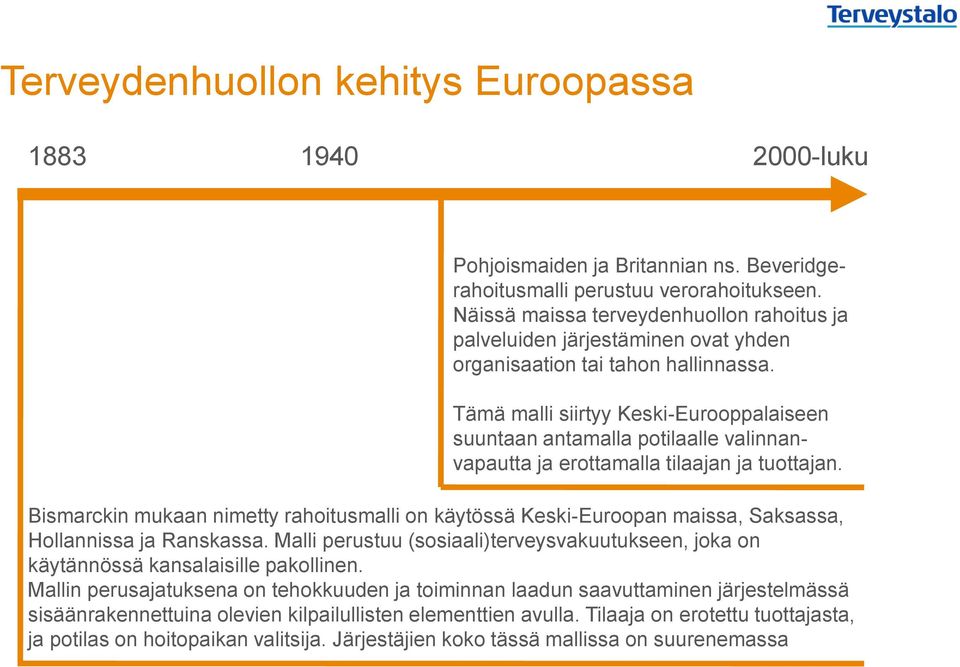 Tämä malli siirtyy Keski-Eurooppalaiseen suuntaan antamalla potilaalle valinnanvapautta ja erottamalla tilaajan ja tuottajan.