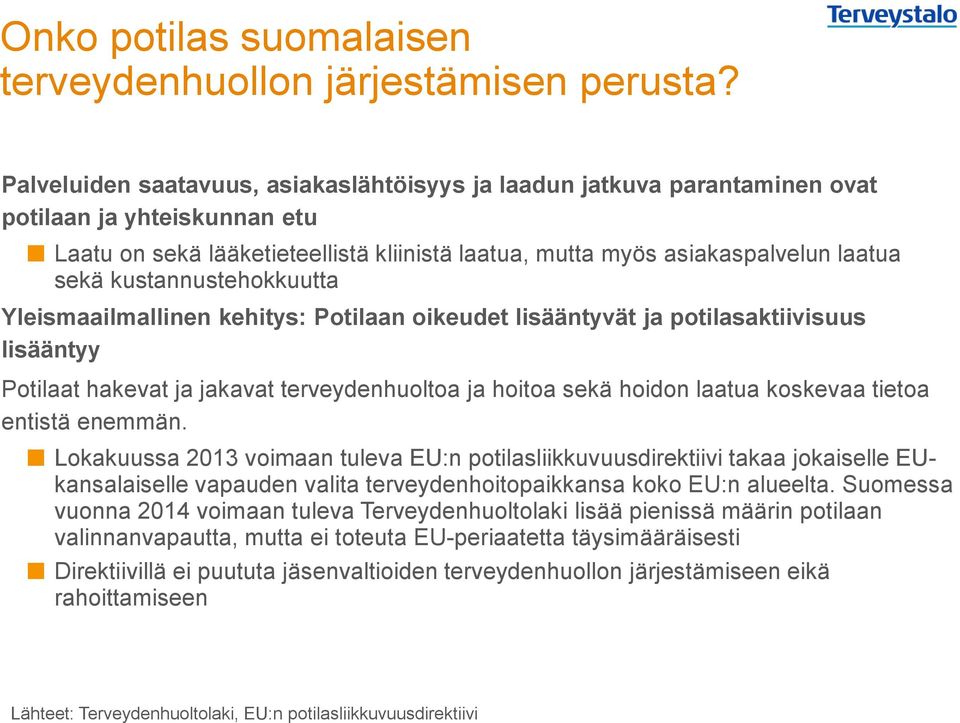 kustannustehokkuutta Yleismaailmallinen kehitys: Potilaan oikeudet lisääntyvät ja potilasaktiivisuus lisääntyy Potilaat hakevat ja jakavat terveydenhuoltoa ja hoitoa sekä hoidon laatua koskevaa