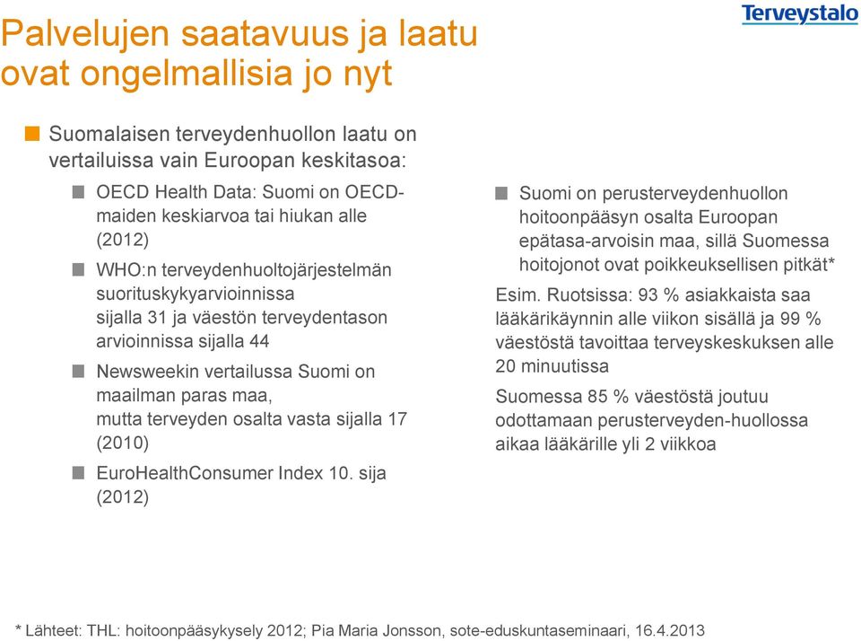 osalta vasta sijalla 17 (2010) EuroHealthConsumer Index 10.