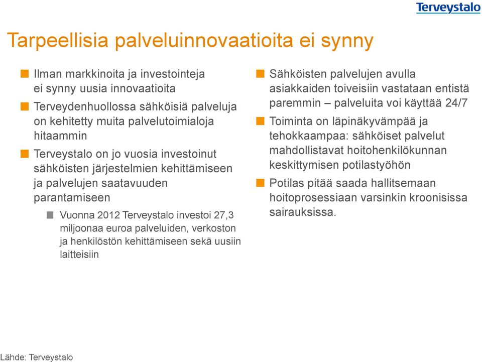 ja henkilöstön kehittämiseen sekä uusiin laitteisiin Sähköisten palvelujen avulla asiakkaiden toiveisiin vastataan entistä paremmin palveluita voi käyttää 24/7 Toiminta on läpinäkyvämpää ja