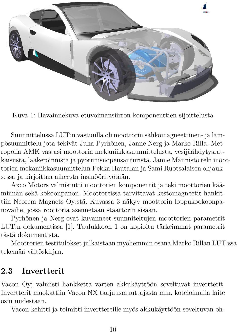 Janne Männistö teki moottorien mekaniikkasuunnittelun Pekka Hautalan ja Sami Ruotsalaisen ohjauksessa ja kirjoittaa aiheesta insinöörityötään.