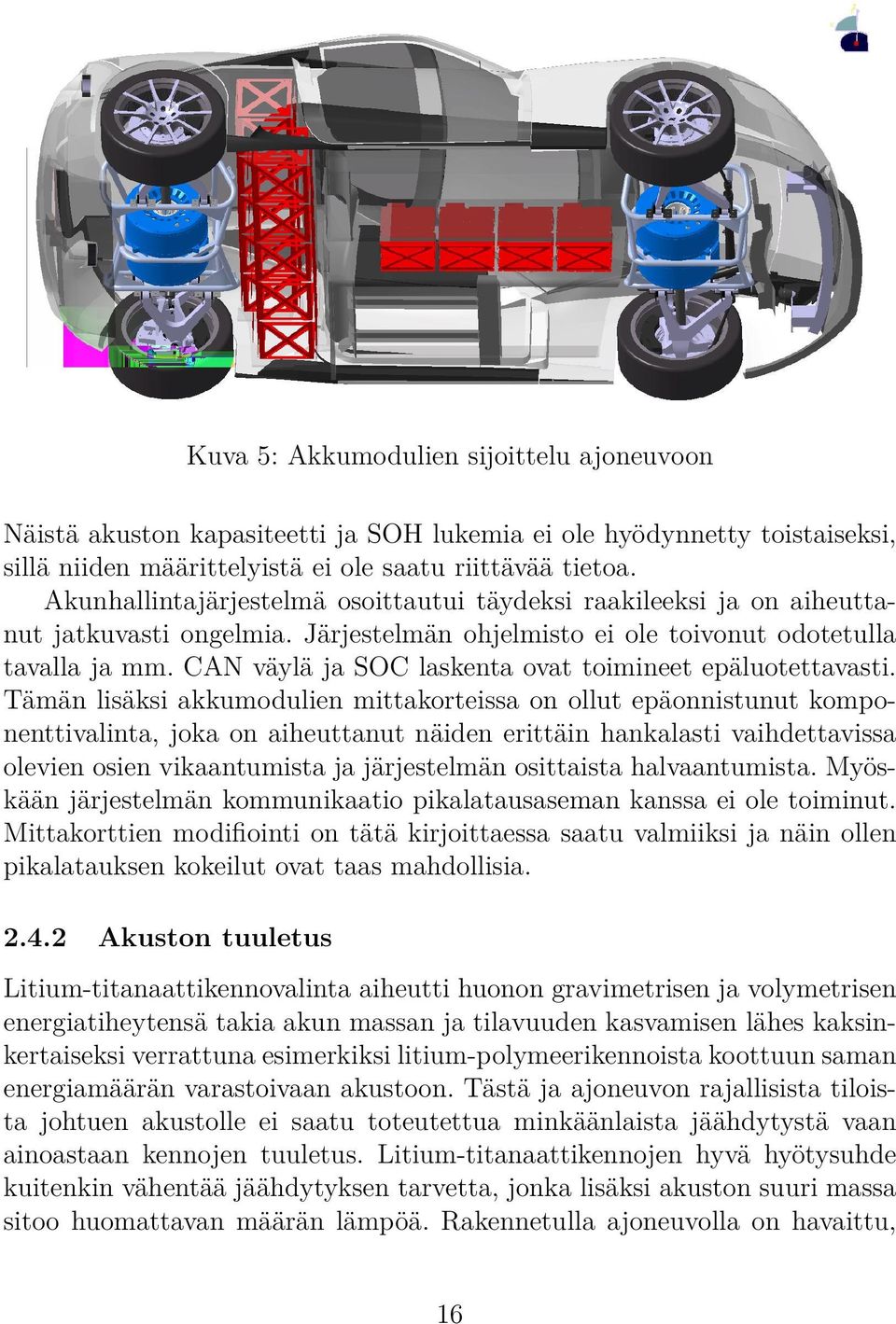 CAN väylä ja SOC laskenta ovat toimineet epäluotettavasti.