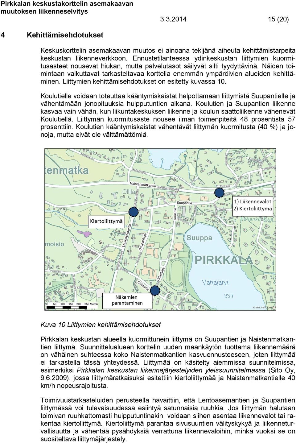 Ennustetilanteessa ydinkeskustan liittymien kuormitusasteet nousevat hiukan, mutta palvelutasot säilyvät silti tyydyttävinä.