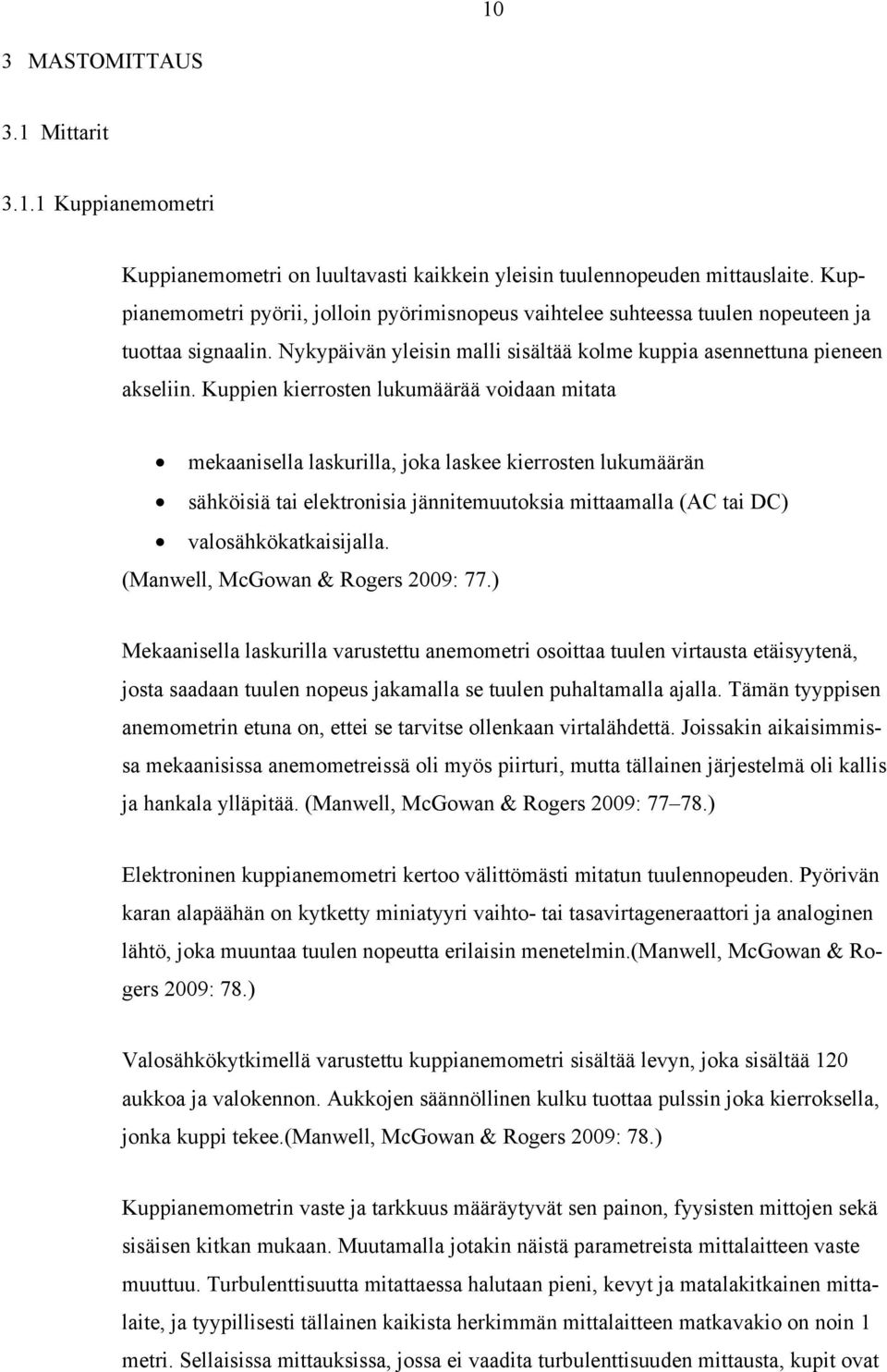 Kuppien kierrosten lukumäärää voidaan mitata mekaanisella laskurilla, joka laskee kierrosten lukumäärän sähköisiä tai elektronisia jännitemuutoksia mittaamalla (AC tai DC) valosähkökatkaisijalla.