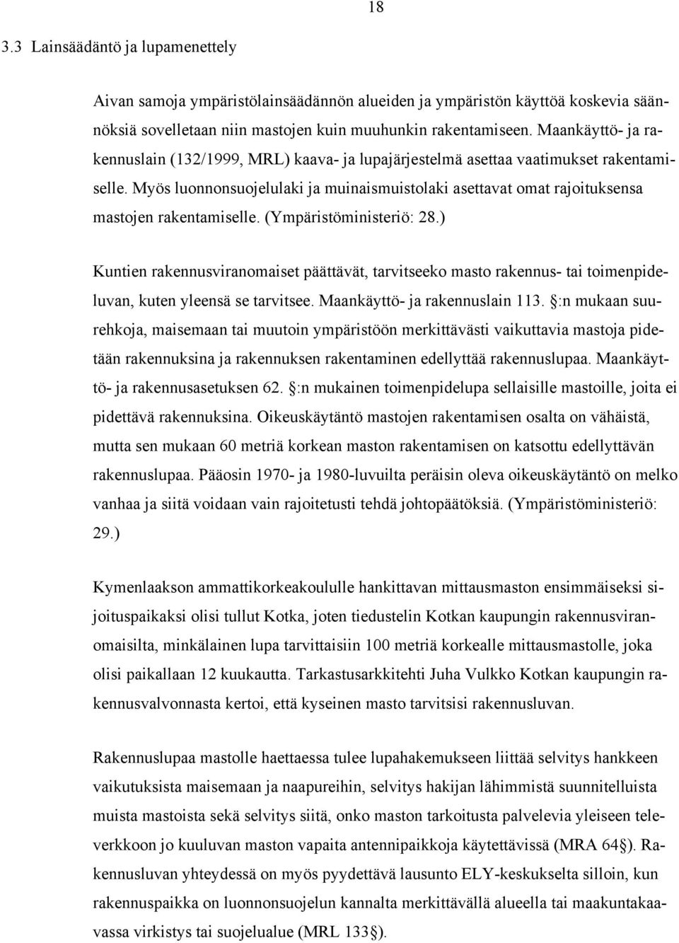 Myös luonnonsuojelulaki ja muinaismuistolaki asettavat omat rajoituksensa mastojen rakentamiselle. (Ympäristöministeriö: 28.