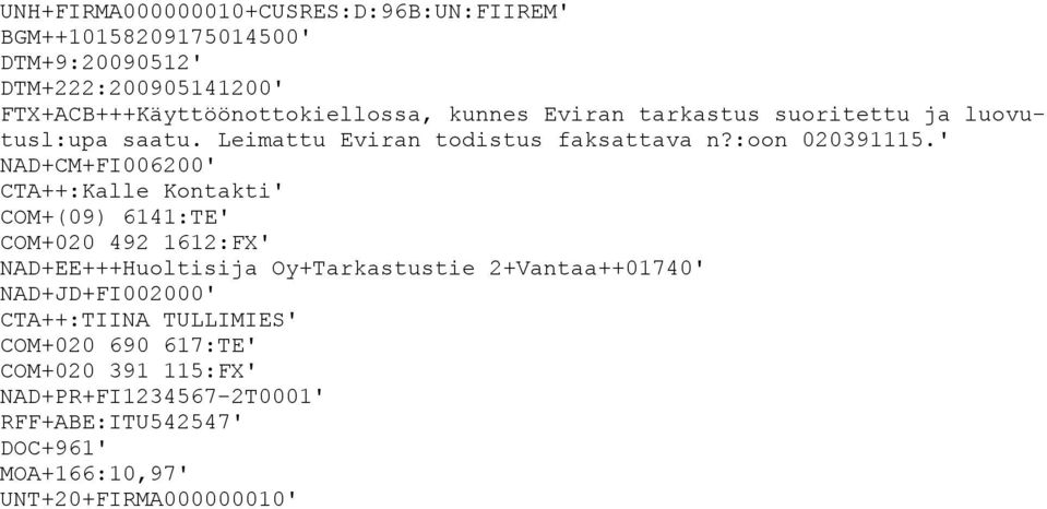 ' NAD+CM+FI006200' CTA++:Kalle Kontakti' COM+(09) 6141:TE' COM+020 492 1612:FX' NAD+EE+++Huoltisija