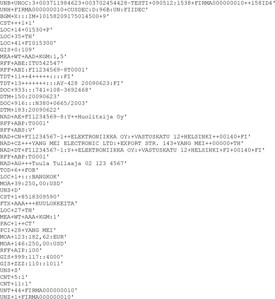 DOC+916:::N380+0665/2003' DTM+183:20090622' NAD+AE+FI1234569-8:Y++Huolitsija Oy' RFF+ABP:T0001' RFF+ABS:V' NAD+CN+FI1234567-1++ELEKTRONIIKKA OY:+VASTUSKATU 12+HELSINKI++00140+FI' NAD+CZ+++YANG MEI
