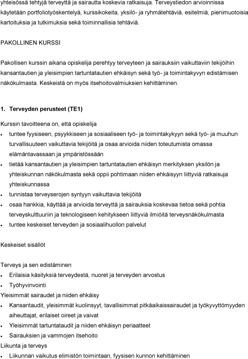 PAKOLLINEN KURSSI Pakollisen kurssin aikana opiskelija perehtyy terveyteen ja sairauksiin vaikuttaviin tekijöihin kansantautien ja yleisimpien tartuntatautien ehkäisyn sekä työ- ja toimintakyvyn