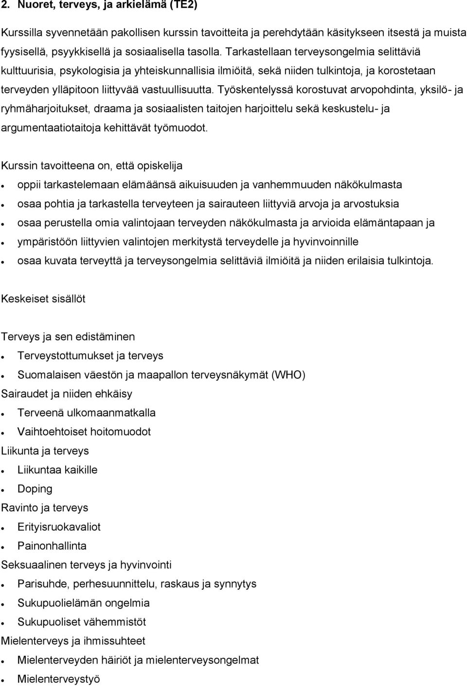 Työskentelyssä korostuvat arvopohdinta, yksilö- ja ryhmäharjoitukset, draama ja sosiaalisten taitojen harjoittelu sekä keskustelu- ja argumentaatiotaitoja kehittävät työmuodot.